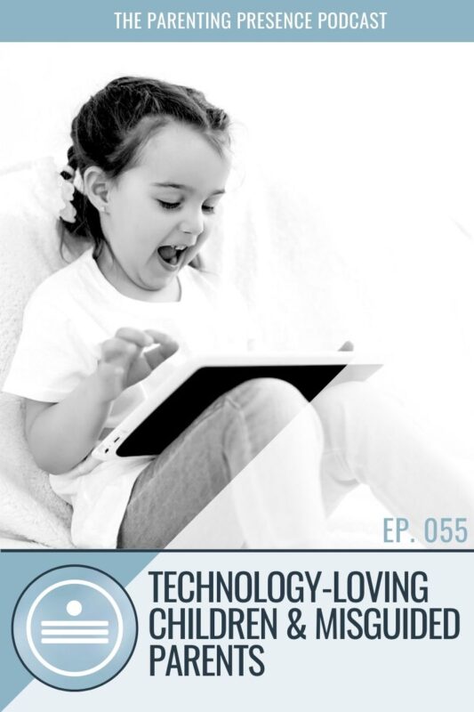 Technology-Loving Children & Misguided Parents